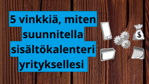 Thumbnail for entry Viisi vinkkiä, miten suunnitella sisältökalenteri yrityksellesi