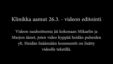 Thumbnail for entry Kliniikka aamut 26.3. - videon jälkikäsittely ja editointi