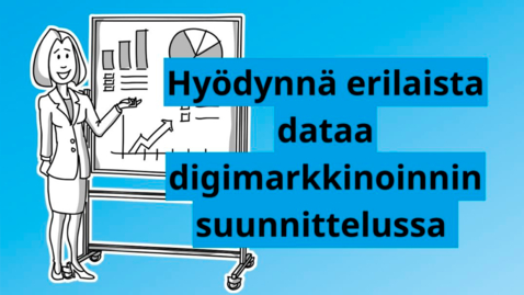 Thumbnail for entry Hyödynnä erilaista dataa digimarkkinoinnin suunnittelussa