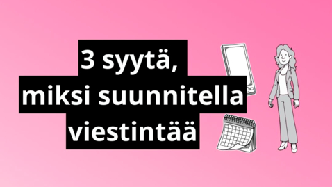 Thumbnail for entry Kolme syytä, miksi suunnitella viestintää