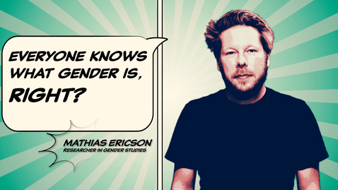 Tumnagel för Mathias Ericson: Everyone knows what gender is, right?