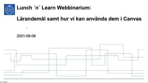 Thumbnail for entry Lärandemål samt hur vi kan använda dem i Canvas (Lunch 'n' Learn: Webbinarium 2021-09-08)