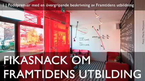 Thumbnail for entry 1 | Poddpremiär med en övergripande beskrivning av Framtidens utbildning