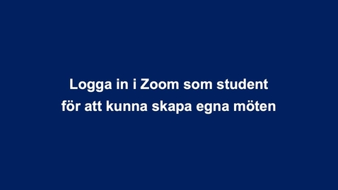 Thumbnail for entry Logga in som student i Zoom - För att kunna skapa egna möten