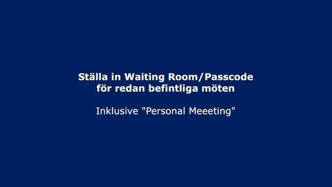 Thumbnail for entry Zoom - Ställa in Waiting Room/Passcode för redan befintliga möten
