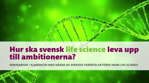 Thumbnail for entry Hur ska svensk life science leva upp till ambitionerna?