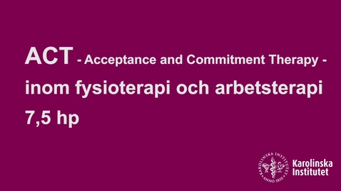 Thumbnail for entry ACT (Acceptance and Commitment Therapy) inom fysioterapi och arbetsterapi 7,5 hp
