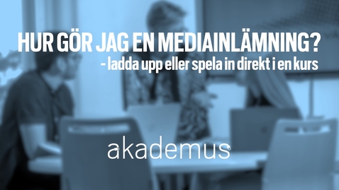 Thumbnail for entry Studentperspektiv: Hur gör jag en mediainlämning i en kurs? (2:27)/How do I do a media submission into a course (2:27)