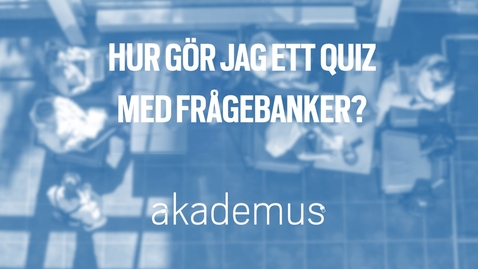 Thumbnail for entry Hur gör jag ett quiz med frågebanker?