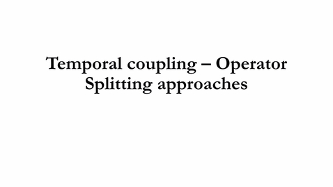 Miniatyr för inlägg 5.4.b Temporal coupling - Operating Splitting approaches.mp4 - Quiz